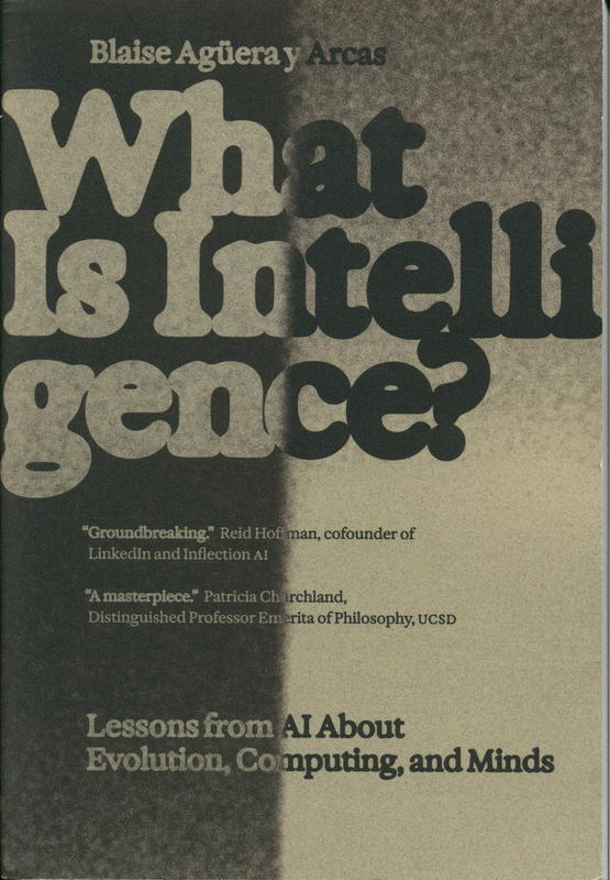 What is intelligence? : lessons from AI about evolution, computing, and minds / Blaise Agüera y Arcas cover