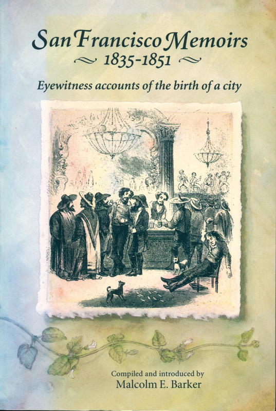 San Francisco memoirs, 1835–1851 : eyewitness accounts of the birth of a city / compiled and introduced by Malcolm E. Barker cover