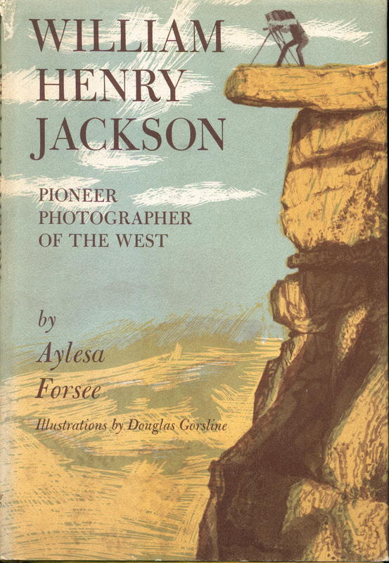 William Henry Jackson, pioneer photographer of the West / by Aylesa Forsee, illustrated with drawings by Douglas Gorsline, and with photographs by William Henry Jackson cover