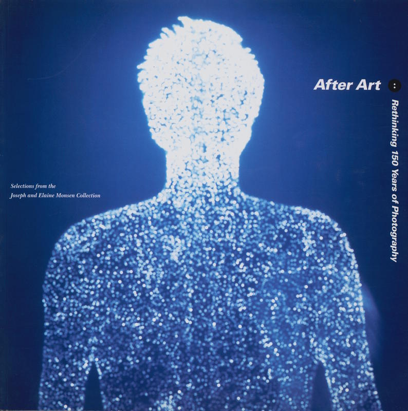 After art : rethinking 150 years of photography : selections from the Joseph and Elaine Monsen collection / essays by Chris Bruce, Andy Grundberg cover