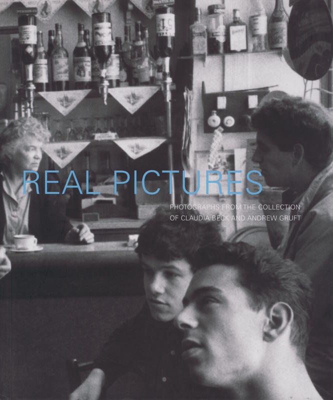 Real pictures : photographs from the collection of Claudia Beck and Andrew Gruft / Vancouver Art Gallery cover