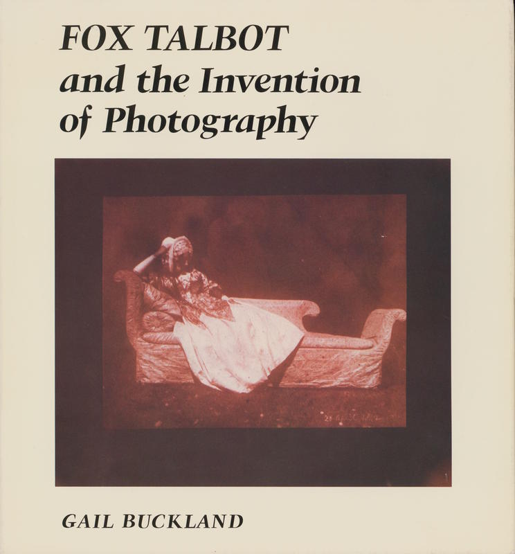 Fox Talbot and the invention of photography / Gail Buckland cover