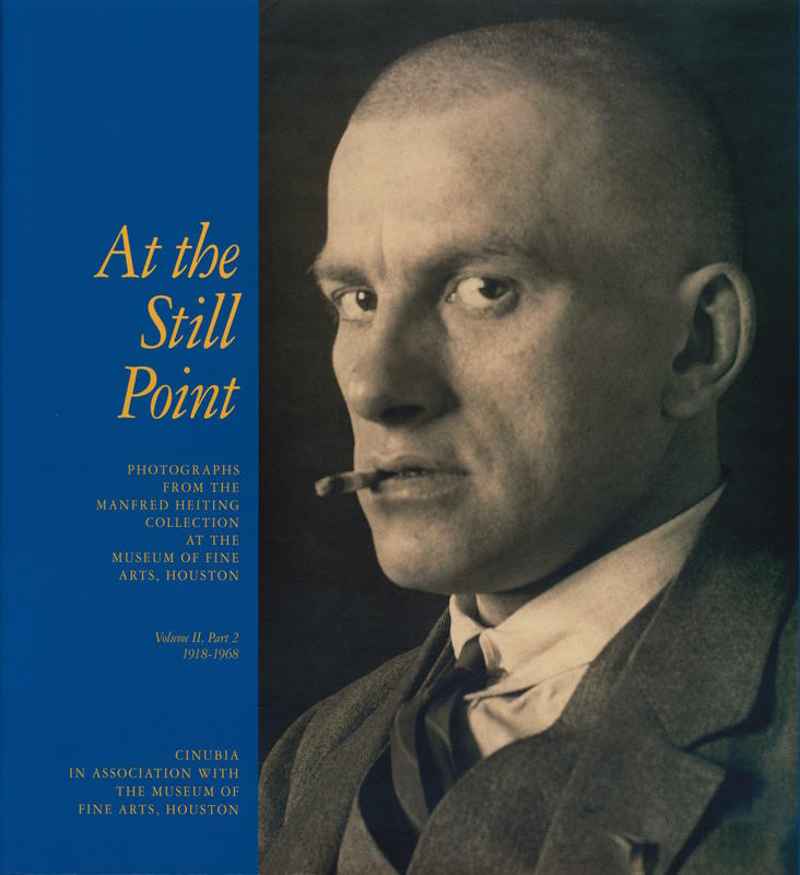 At the still point : photographs from the Manfred Heiting collection : volume II, part 2, 1916-1968 / essays by James Enyeart [et al] cover