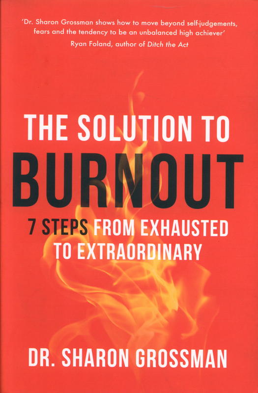 The solution to burnout : 7 steps from exhausted to extraordinary / Sharon Grossman cover