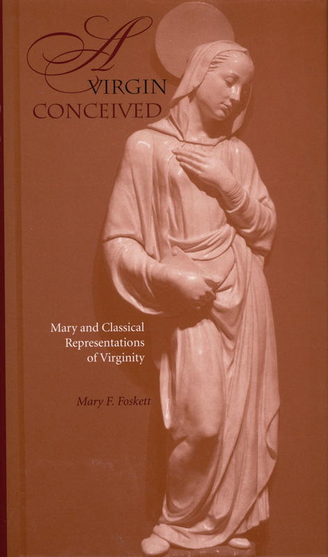A virgin conceived : Mary and classical representations of virginity cover