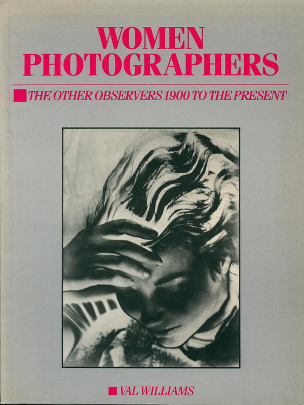 Women photographers : the other observers 1900 to the present / Val Williams cover