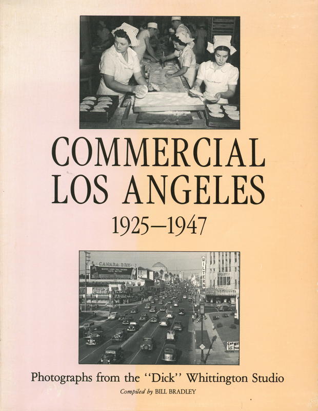 Commercial Los Angeles, 1925–1947 : photographs from the Dick Whittington studio / compiled by Bill Bradley cover