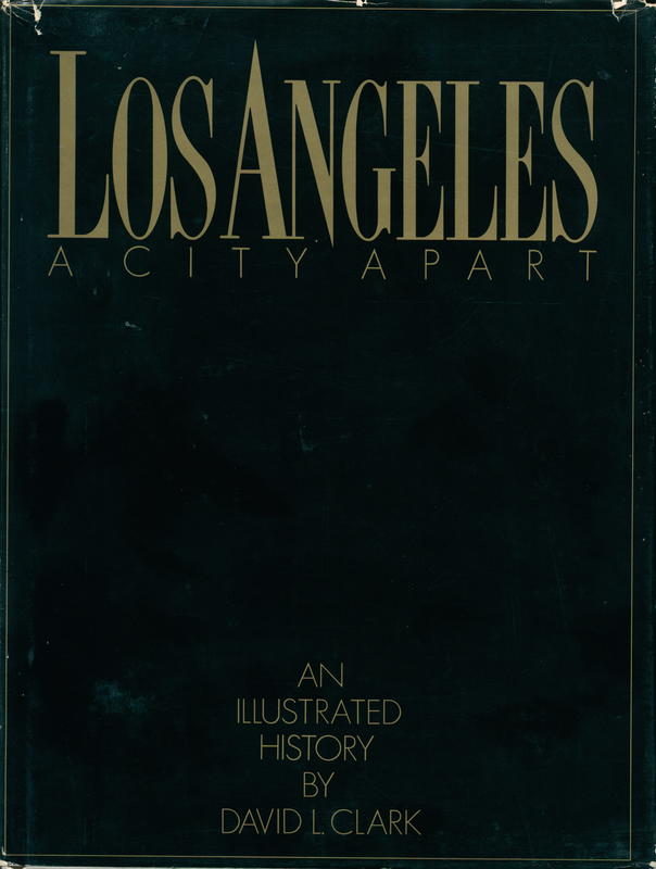 Los Angeles, a city apart : an illustrated history / by David L. Clark, coordinating editor Randall Smoot cover