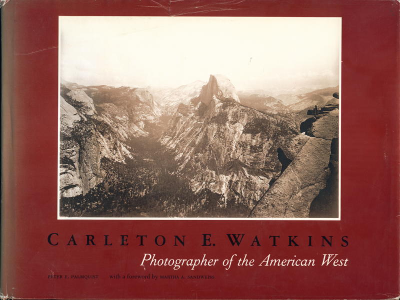 Carleton E. Watkins : photographer of the American West / Peter E. Palmquist, foreword by Martha A. Sandweiss cover