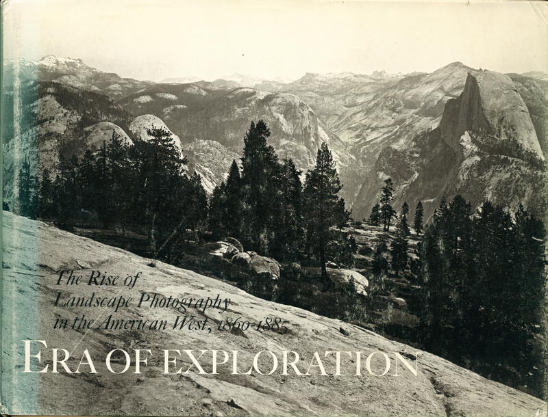 Era of exploration : the rise of landscape photography in the American West, 1860-1885 / Weston J. Naef, in collaboration with James N. Wood, with an essay by Therese Thau Heyman cover