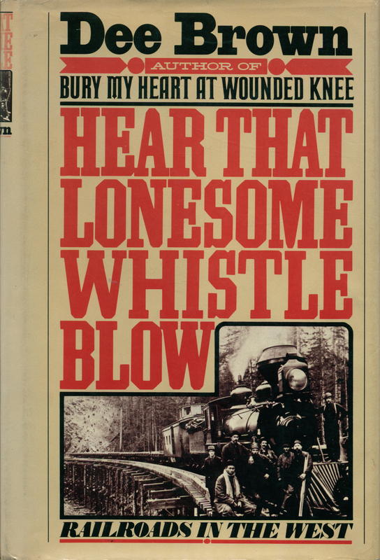 Hear that lonesome whistle blow : railroads in the West / by Dee Brown cover