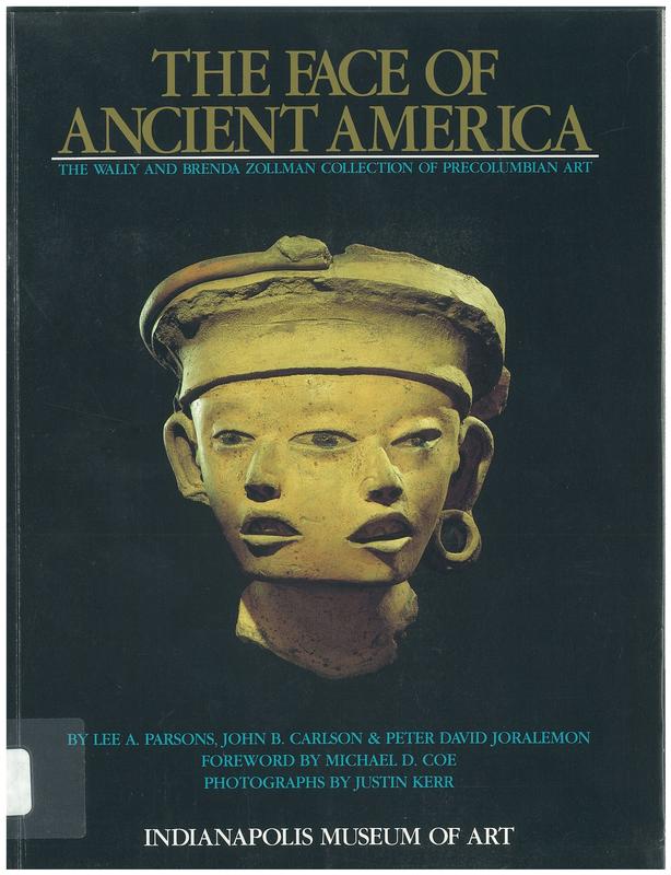 The face of ancient America : the Wally and Brenda Zollman collection of precolumbian art / Lee A. Parsons, John B Carlson, Peter David Joralemon ; foreword by Micahel D. Coe ; photographs by Justin Kerr cover