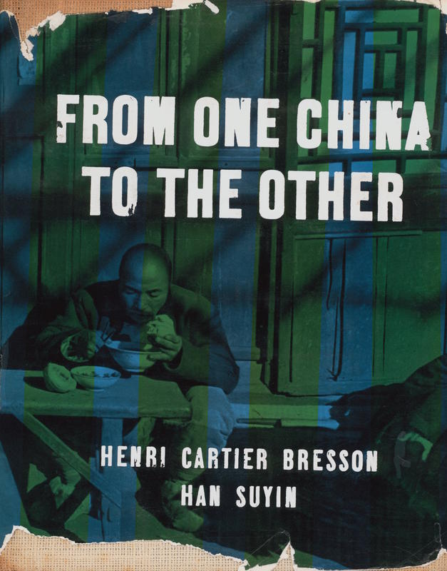 From one China to the other / photographs by Henri Cartier-Bresson ; text by Han Suyin cover
