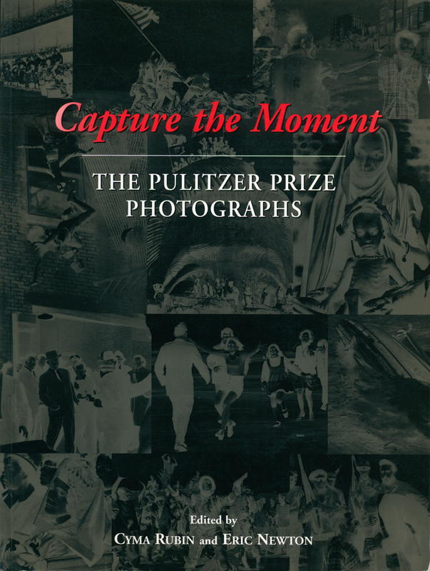 Capture the moment : the Pulitzer Prize photographs / edited by Cyma Rubin and Eric Newton cover