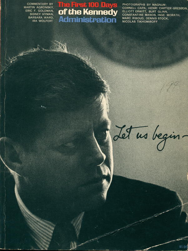 Let us begin : the first 100 days of the Kennedy administration / commentary by Martin Agronsky  [and 5 others] ; photographs by Magnum [ and 9 others] cover