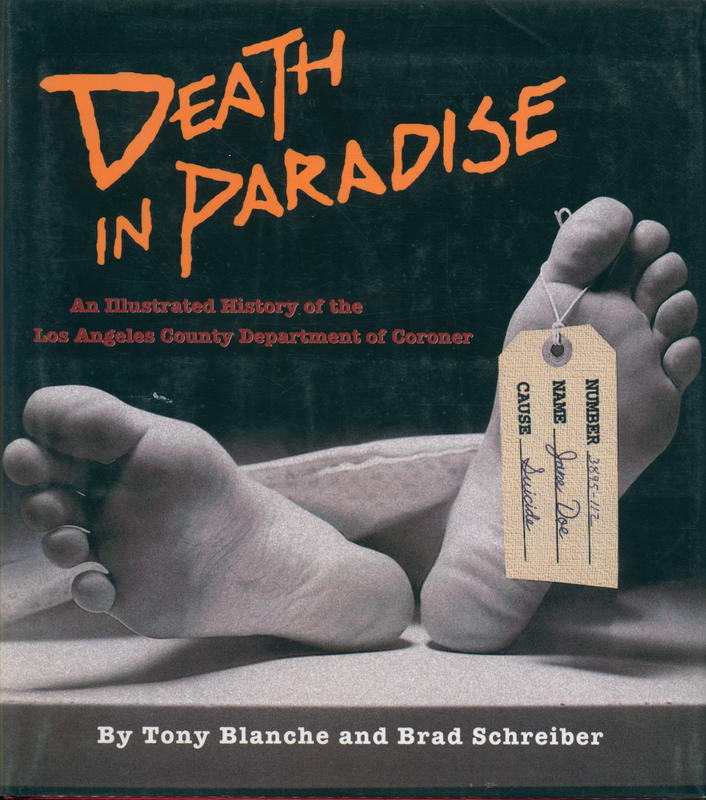 Death in paradise : an illustrated history of the Los Angeles County Department of Coroner / by Tony Blanche and Brad Schreiber cover