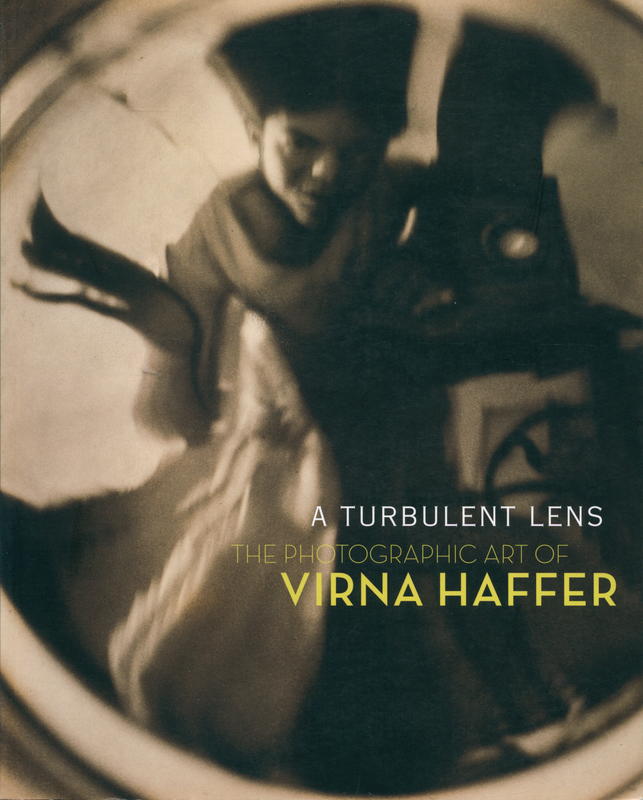 A turbulent lens : the photographic art of Virna Haffer : Margaret E. Bullock ; Christina S. Henderson ; David F. Martin cover