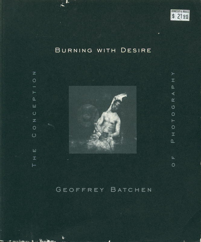 Burning with desire : the conception of photography / Geoffrey Batchen cover