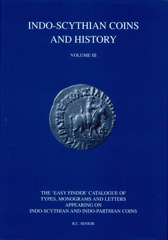 Indo-Scythian coins and history : volume 3 : the 'easy-finder' catalogue of types, monograms and letters appearing on Indo-Scythian and Indo-Parthian coins cover