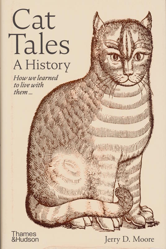 Cat tales : a history : how we learned to live with them ... and they learned to live with us / Jerry D. Moore cover