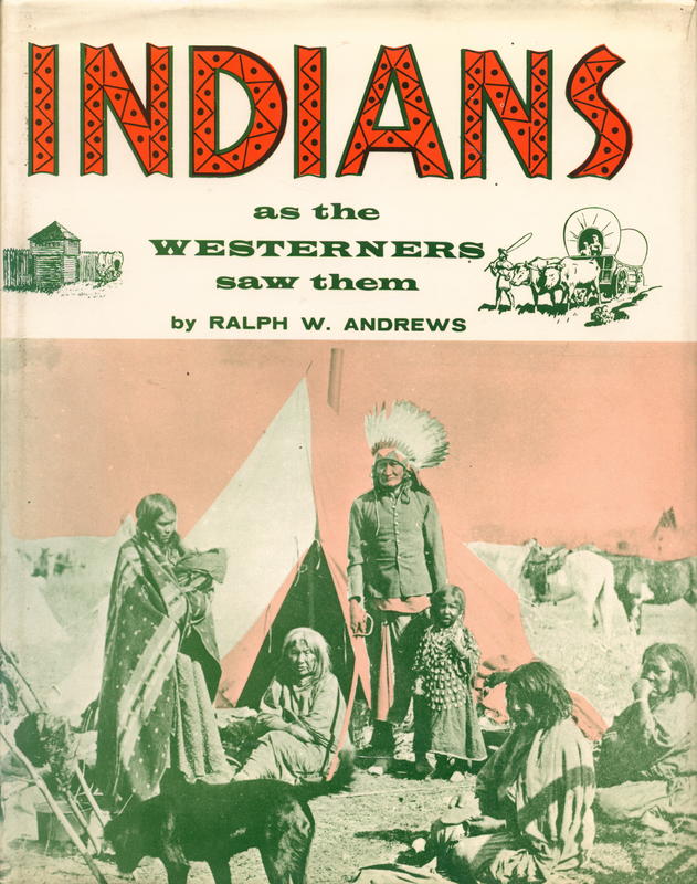 Indians as the Westerners saw them / by Ralph W. Andrews cover
