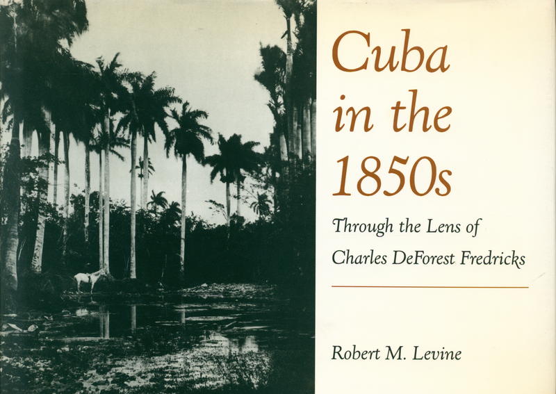 Cuba in the 1850s : through the lens of Charles DeForest Fredricks / Robert M. Levine cover