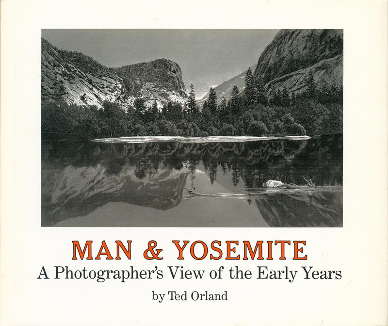 Man and Yosemite : a photographer's view of the early years / by Ted Orland cover