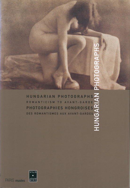Photographies hongroises : des romantismes aux avant-gardes = Hungarianphotographs : romanticism to avante-garde / Paris Musées cover
