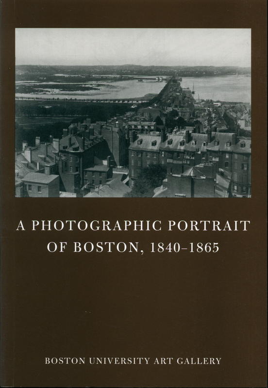 A photographic portrait of Boston, 1840–1865 / exhibition and catalogue by Anna Lee Kamplain cover