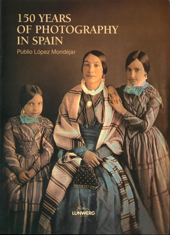 150 years of photography in Spain / Publio López Mondéjar cover