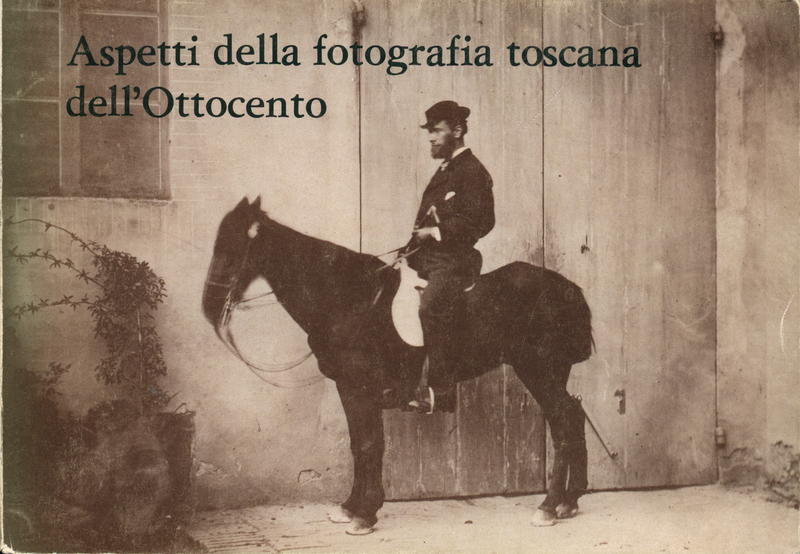 Aspetti della fotografia toscana dell'octocento / catalago della mostra a cura di Fernando Tempesti cover