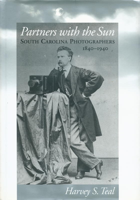 Partners with the sun : South Carolina photographers, 1840–1940 / Harvey S. Teal cover