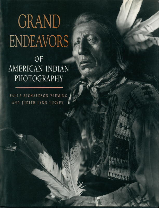 Grand endeavors of American Indian photography / Paula Richardson Fleming and Judith Lynn Luskey cover
