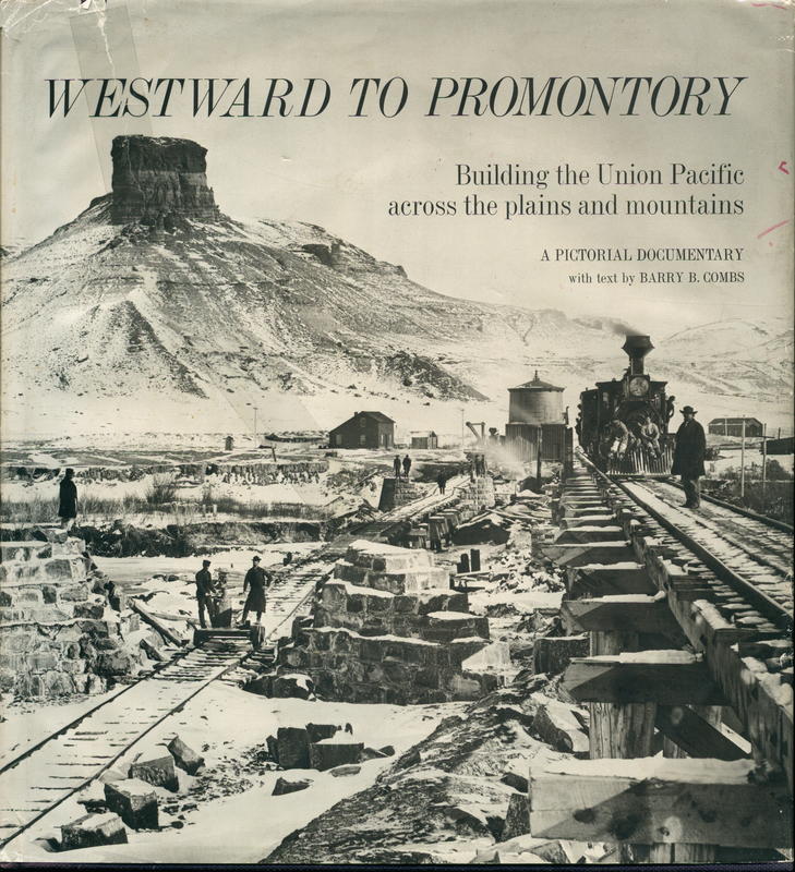 Westward to promontory : building the Union Pacific across the plains and mountains : a pictorial documentary / with text by Barry B. Coombs cover