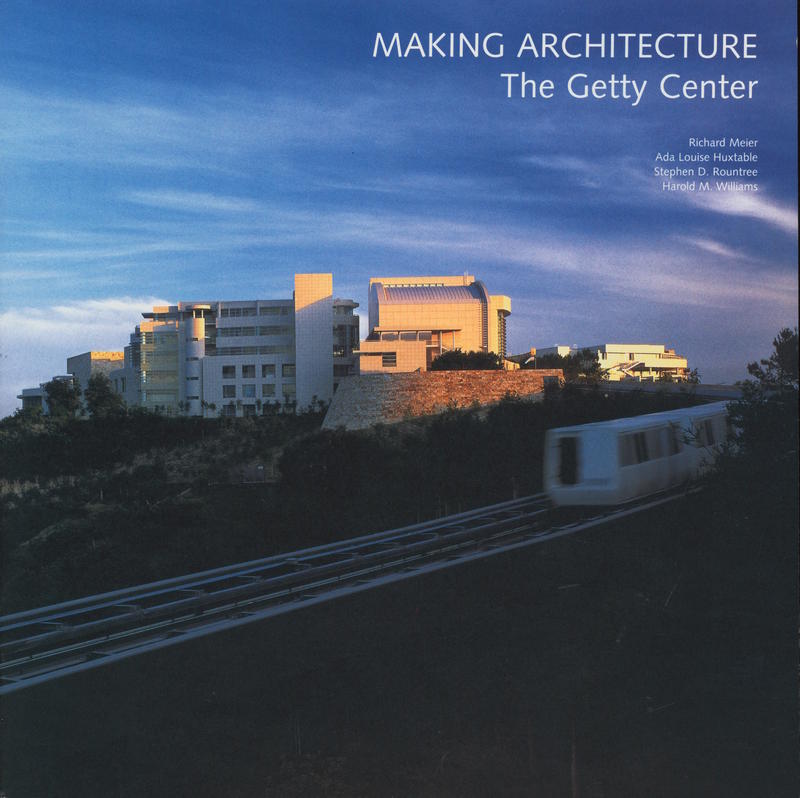 Making architecture : the Getty Center / Harold M. Williams... [et al.] cover