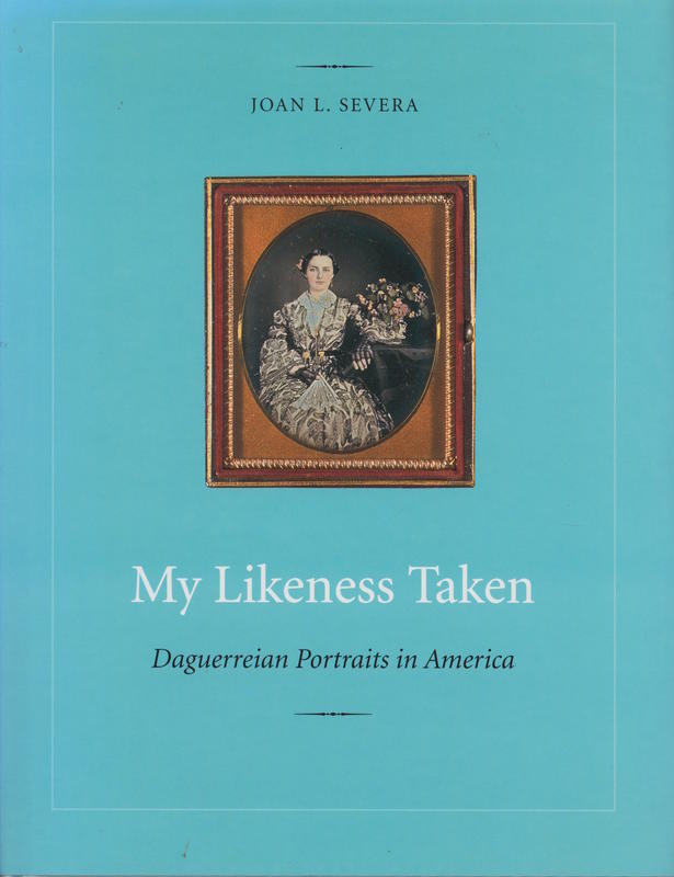 My likeness taken : daguerreian portraits in America / Joan L. Severa cover