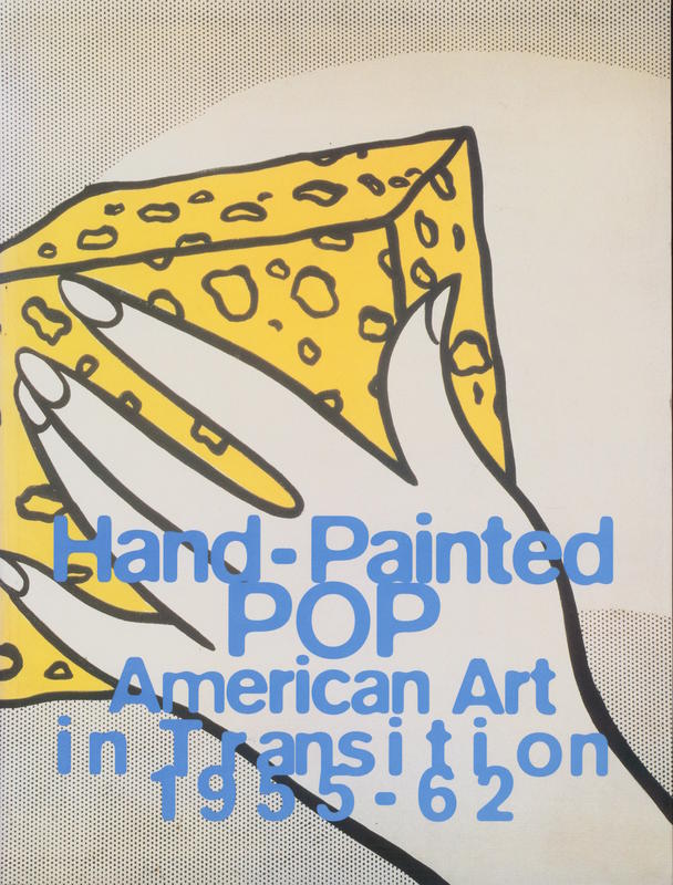 Hand-painted pop : American art in transition, 1955–62 / exhibition organized by Donna De Salvo and Paul Schimmel ; edited by Russell Ferguson ; with essays by David Deitcher... [and 5 others] cover