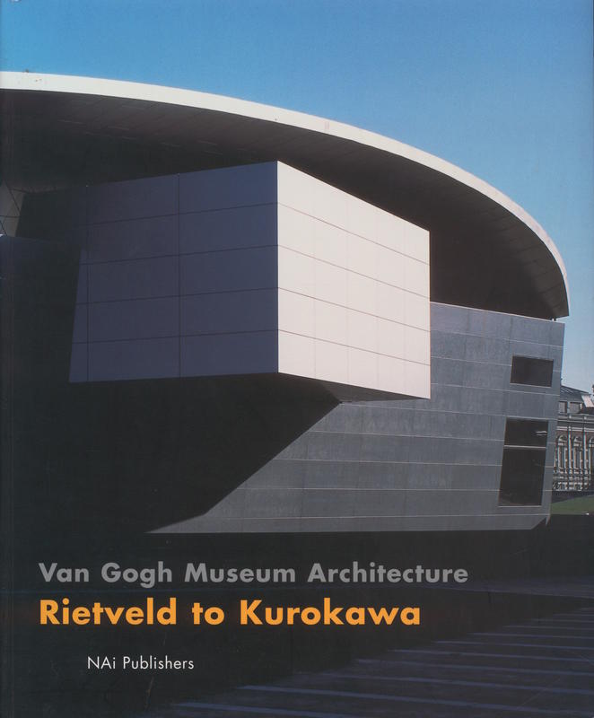 Van Gogh Museum architecture : Rietveld to Kurokawa / photography by Jannes Linders ; text by Hans Ibelings ; edited by Andreas Blühm cover