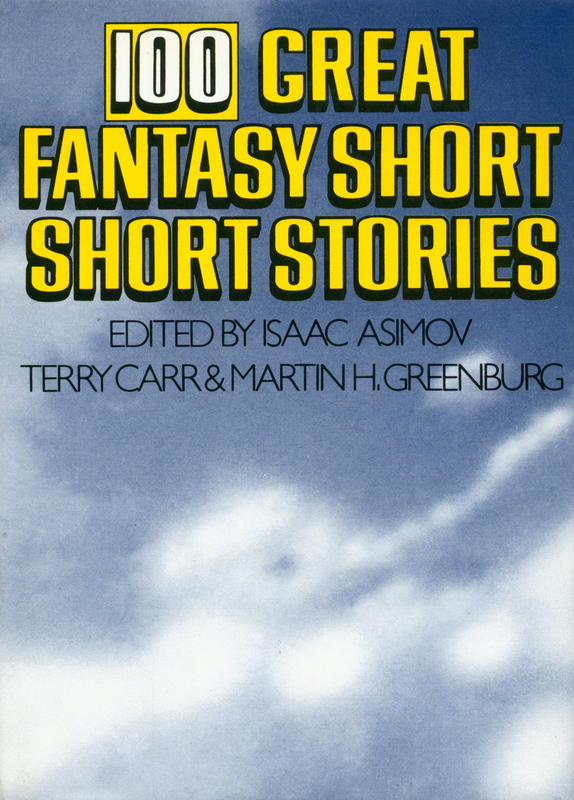 100 great fantasy short short stories / edited by Isaac Asimov, Terry Carr, and Martin H. Greenberg cover