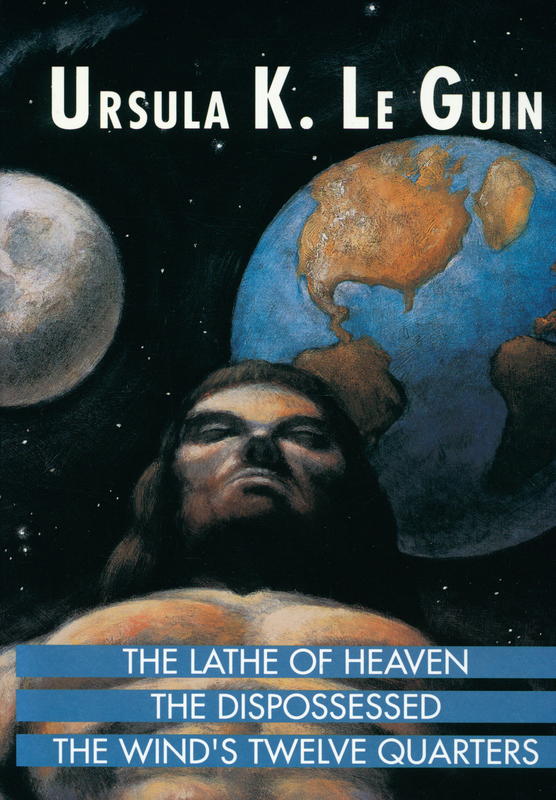 The lathe of heaven / the dispossessed / the wind's twelve quarters / Ursula K. Le Guin cover