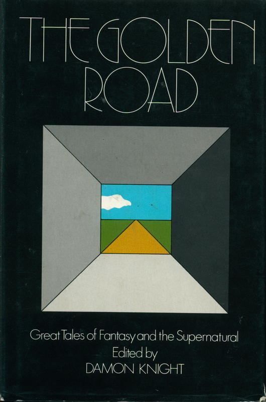 The golden road : great tales of fantasy and the supernatural / edited by Damon Knight cover