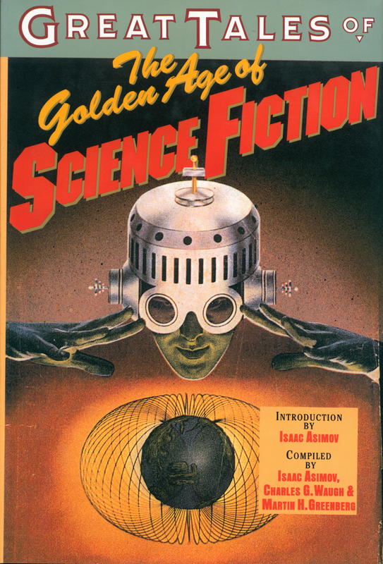 Great tales of the golden age of science fiction / introduction by Isaac Asimov ; compiled by Isaac Asimov, Charles G. Waugh & Martin H. Greenberg cover