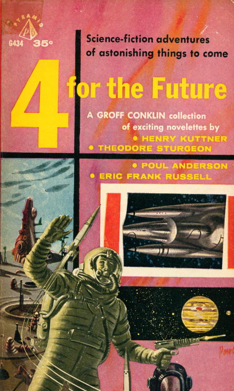 4 for the future : science fiction short novels / by Theodore Sturgeon ; Poul Anderson ; Henry Kuttner ; Eric Frank Russell ; collected and with introduction by Geoff Conklin cover