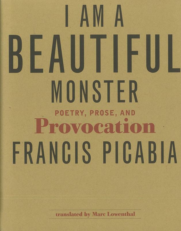 I am a beautiful monster : poetry, prose, and provocation /​ Francis Picabia ; translated by Marc Lowenthal cover
