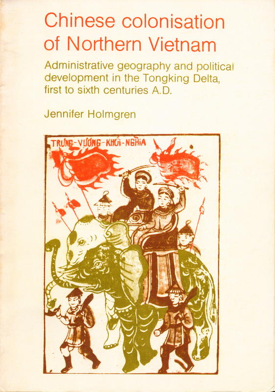 Chinese colonisation of northern Vietnam : administrative geography and political development in the Tongking delta, first to sixth centuries A.D. / Jennifer Homgren cover