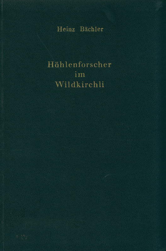 Höhlenforscher im Wildkirchli / Heinz Bächler ; zur Erinnerung an Emil Bächler cover