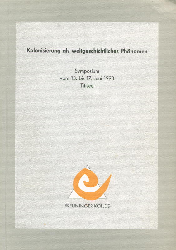 Kolonisierung as weltgeschichtliches Phänomen : Symposium vom 14. bis 17. Juni 1990 im Schwartzwaldhotel, Titisee cover