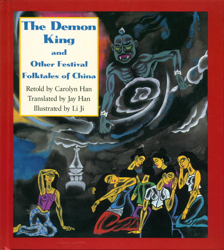 The demon king and other festival folktales of China / retold by Carolyn Han ; translated by Jay Han ; illustrated by Li Ji cover