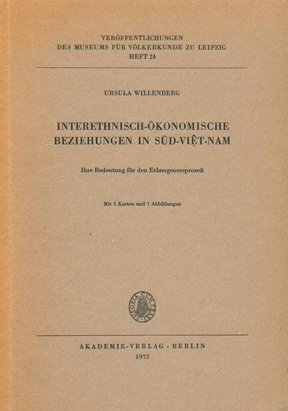 Interethnisch-ökonomische Beziehungen in Süd-Viêt-Nam : ihre Bedeutung für den Ethnogeneseprozeß / Ursula Willenberg cover
