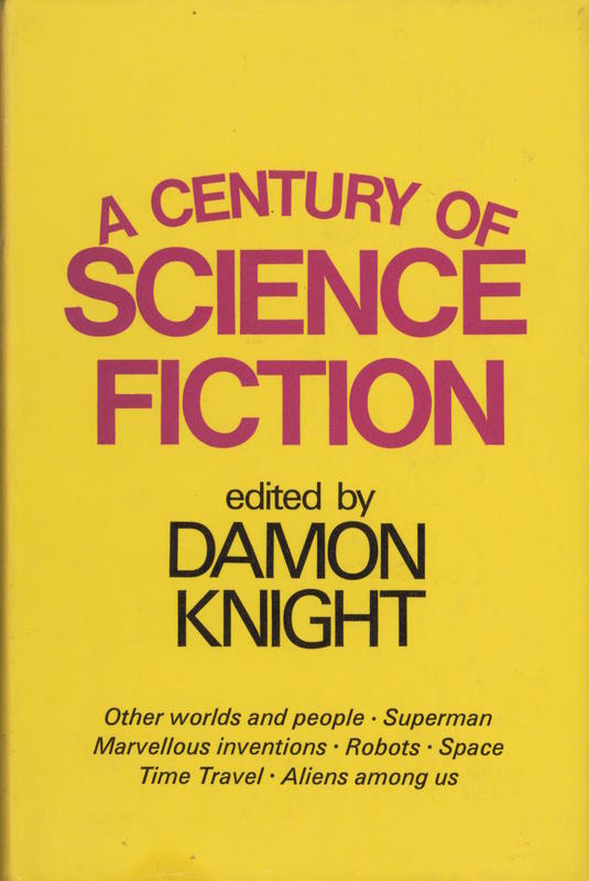 A century of science fiction / edited, with an introduction and notes by Damon Knight cover